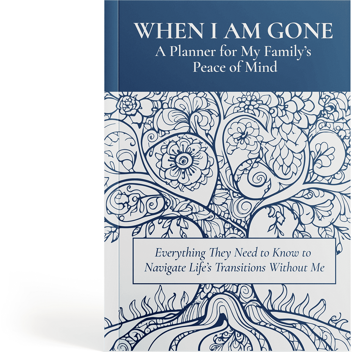Cover of When I Am Gone A Planner for my Family's Peace of Mind, Everything They Need to Know to Navigate Life's Transitions Without Me