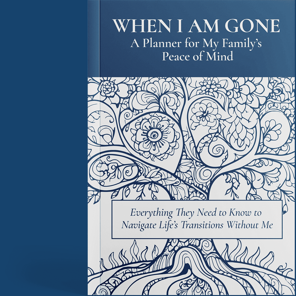 Cover of When I Am Gone A Planner for my Family's Peace of Mind, Everything They Need to Know to Navigate Life's Transitions Without Me